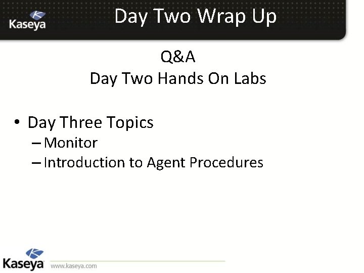 Day Two Wrap Up Q&A Day Two Hands On Labs • Day Three Topics