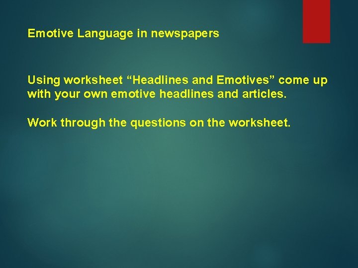 Emotive Language in newspapers Using worksheet “Headlines and Emotives” come up with your own