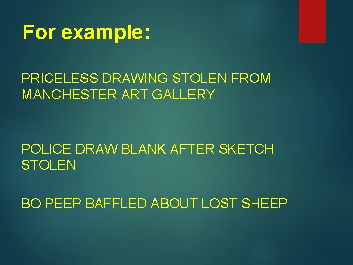 For example: PRICELESS DRAWING STOLEN FROM MANCHESTER ART GALLERY POLICE DRAW BLANK AFTER SKETCH