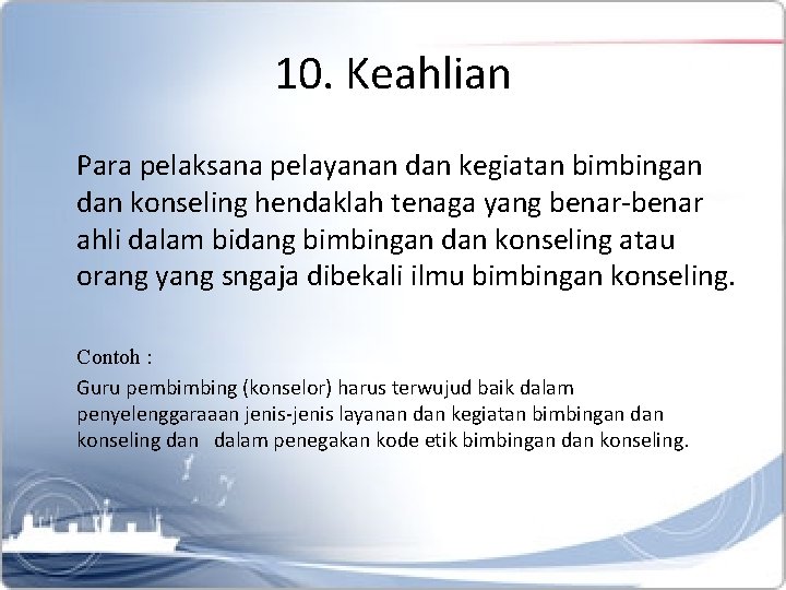 10. Keahlian Para pelaksana pelayanan dan kegiatan bimbingan dan konseling hendaklah tenaga yang benar-benar