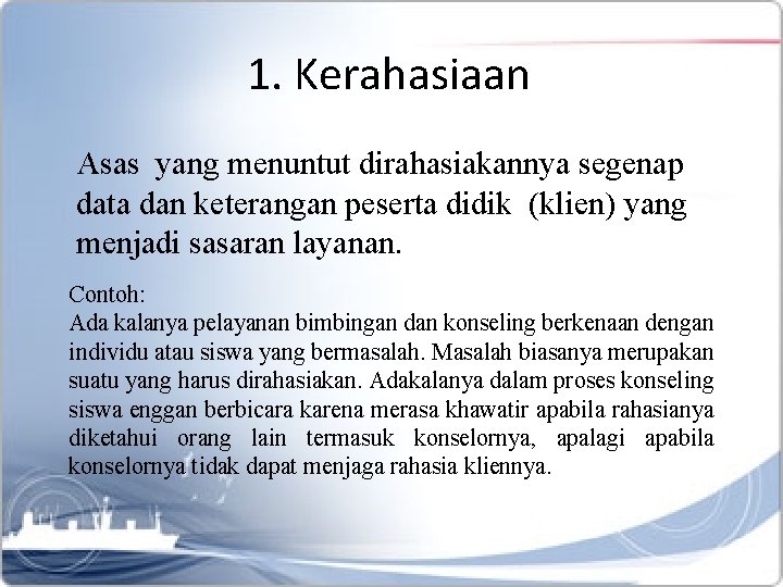 1. Kerahasiaan Asas yang menuntut dirahasiakannya segenap data dan keterangan peserta didik (klien) yang