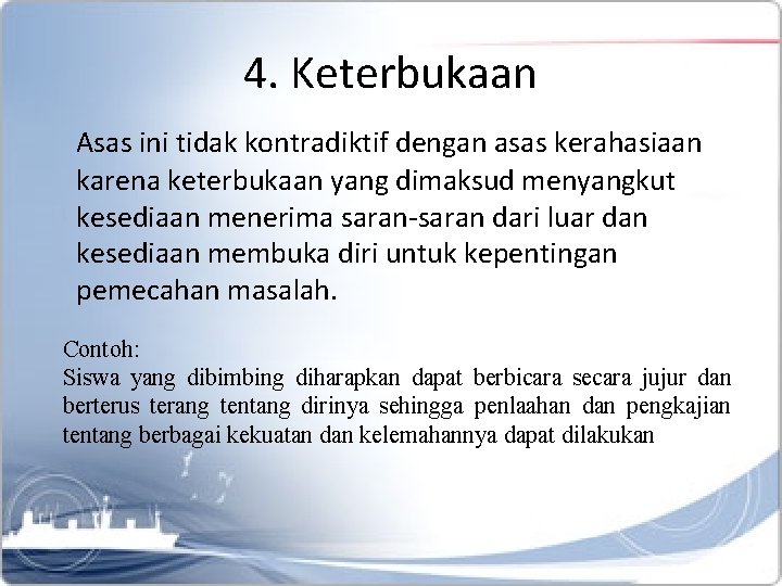 4. Keterbukaan Asas ini tidak kontradiktif dengan asas kerahasiaan karena keterbukaan yang dimaksud menyangkut