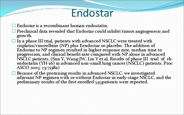 Endostar � Endostar is a recombinant human endostatin. � Preclinical data revealed that Endostar