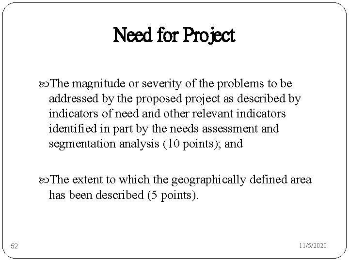Need for Project The magnitude or severity of the problems to be addressed by