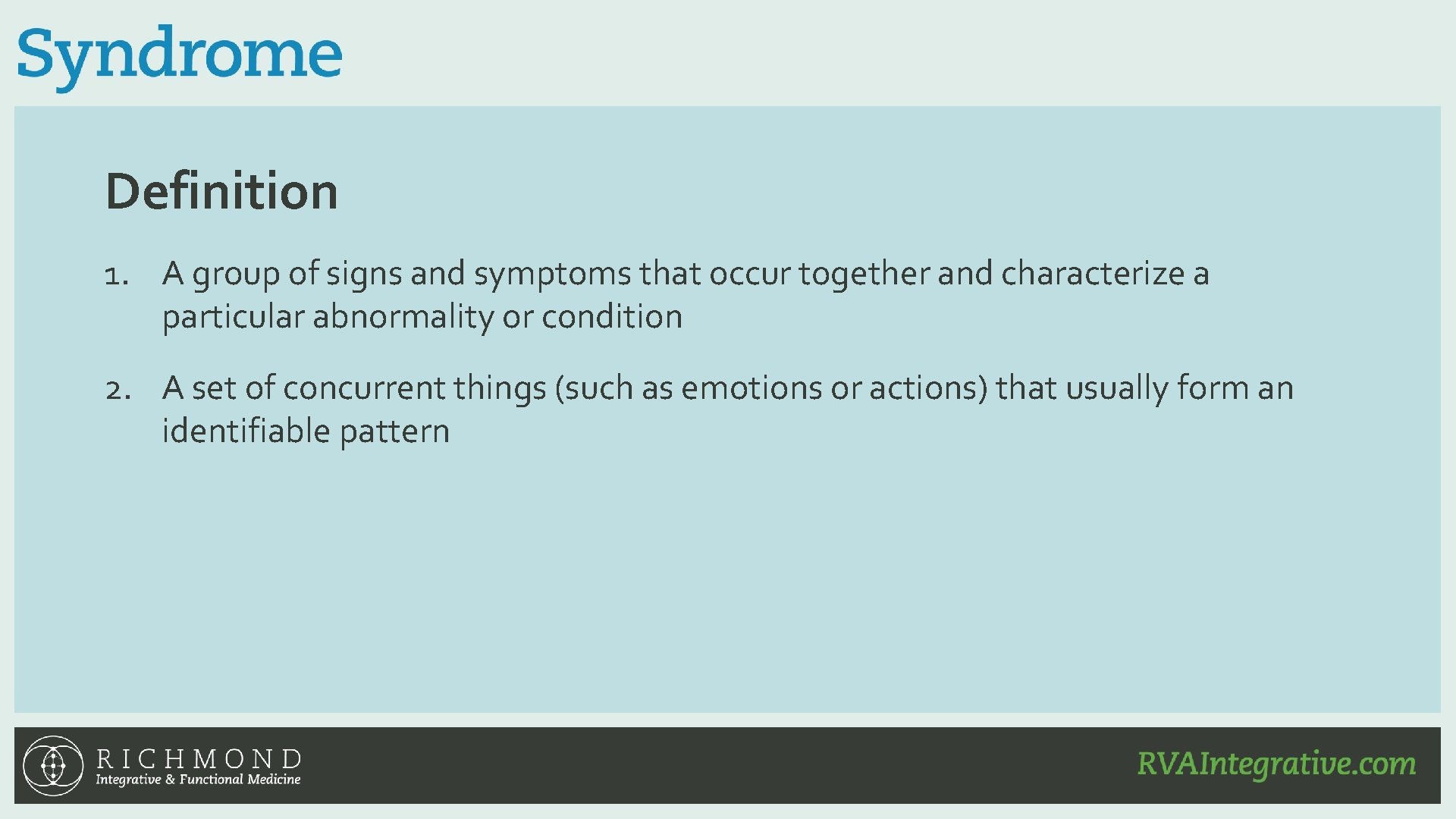 Definition 1. A group of signs and symptoms that occur together and characterize a