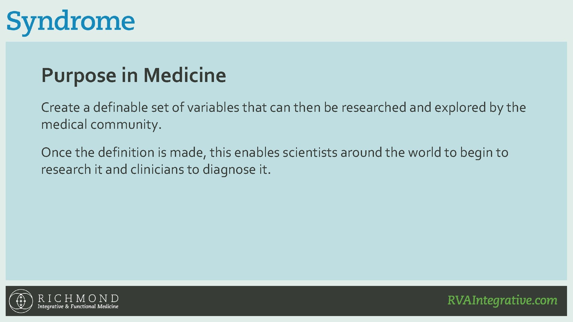 Purpose in Medicine Create a definable set of variables that can then be researched