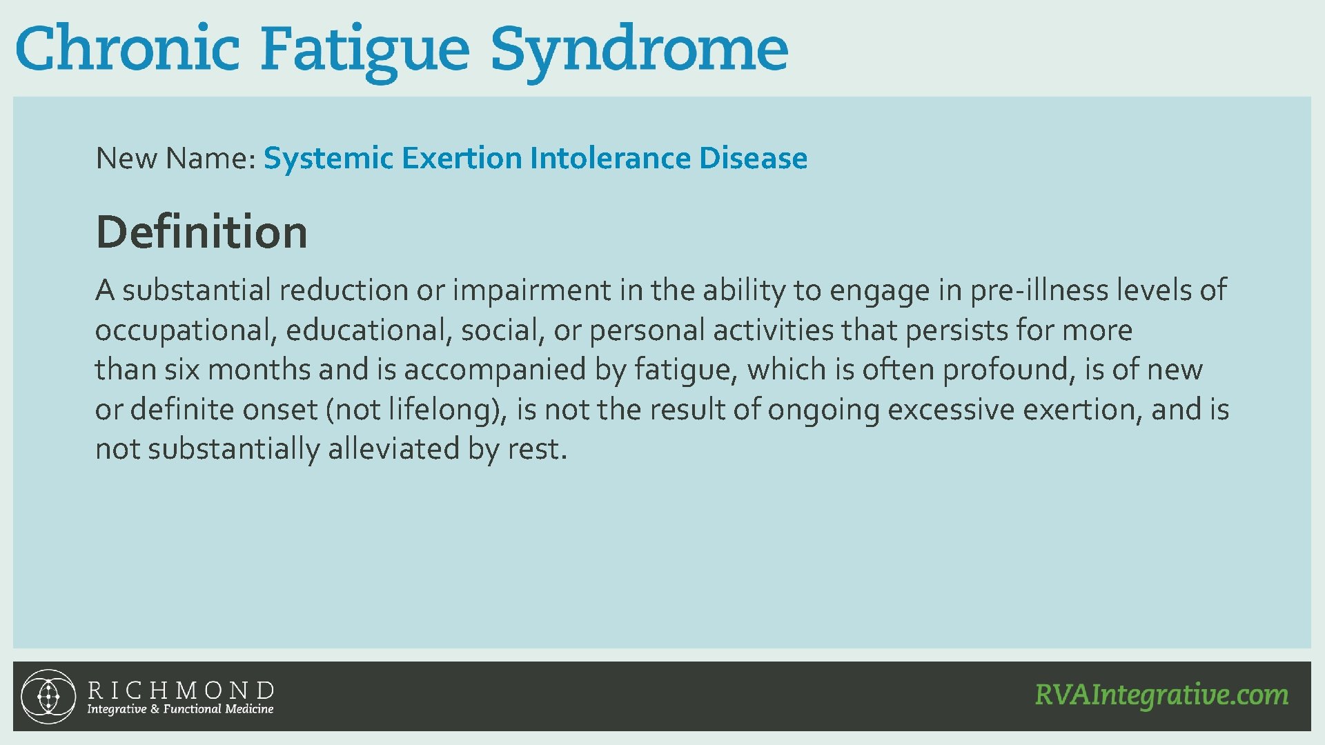 New Name: Systemic Exertion Intolerance Disease Definition A substantial reduction or impairment in the