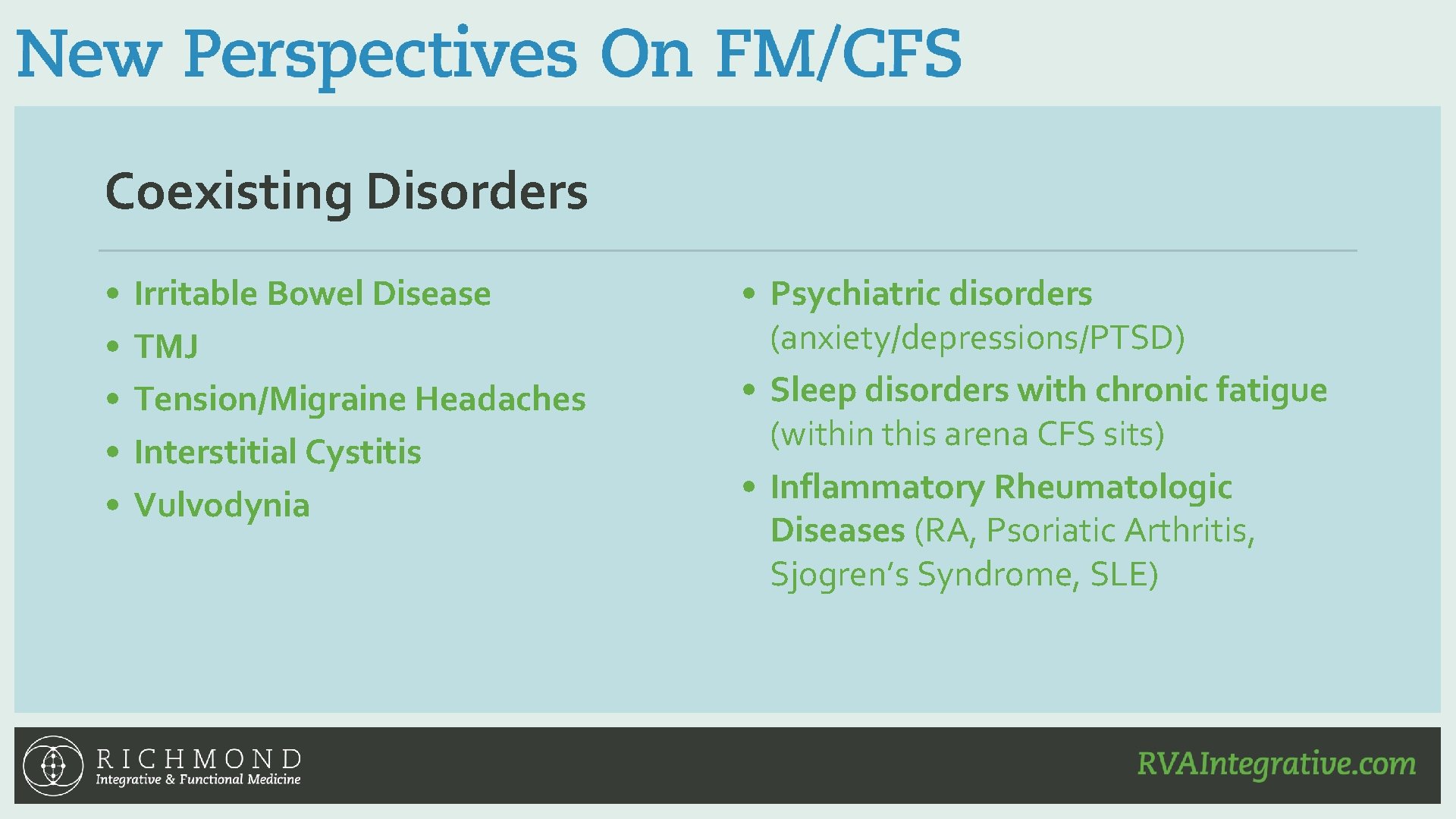 Coexisting Disorders • • • Irritable Bowel Disease TMJ Tension/Migraine Headaches Interstitial Cystitis Vulvodynia