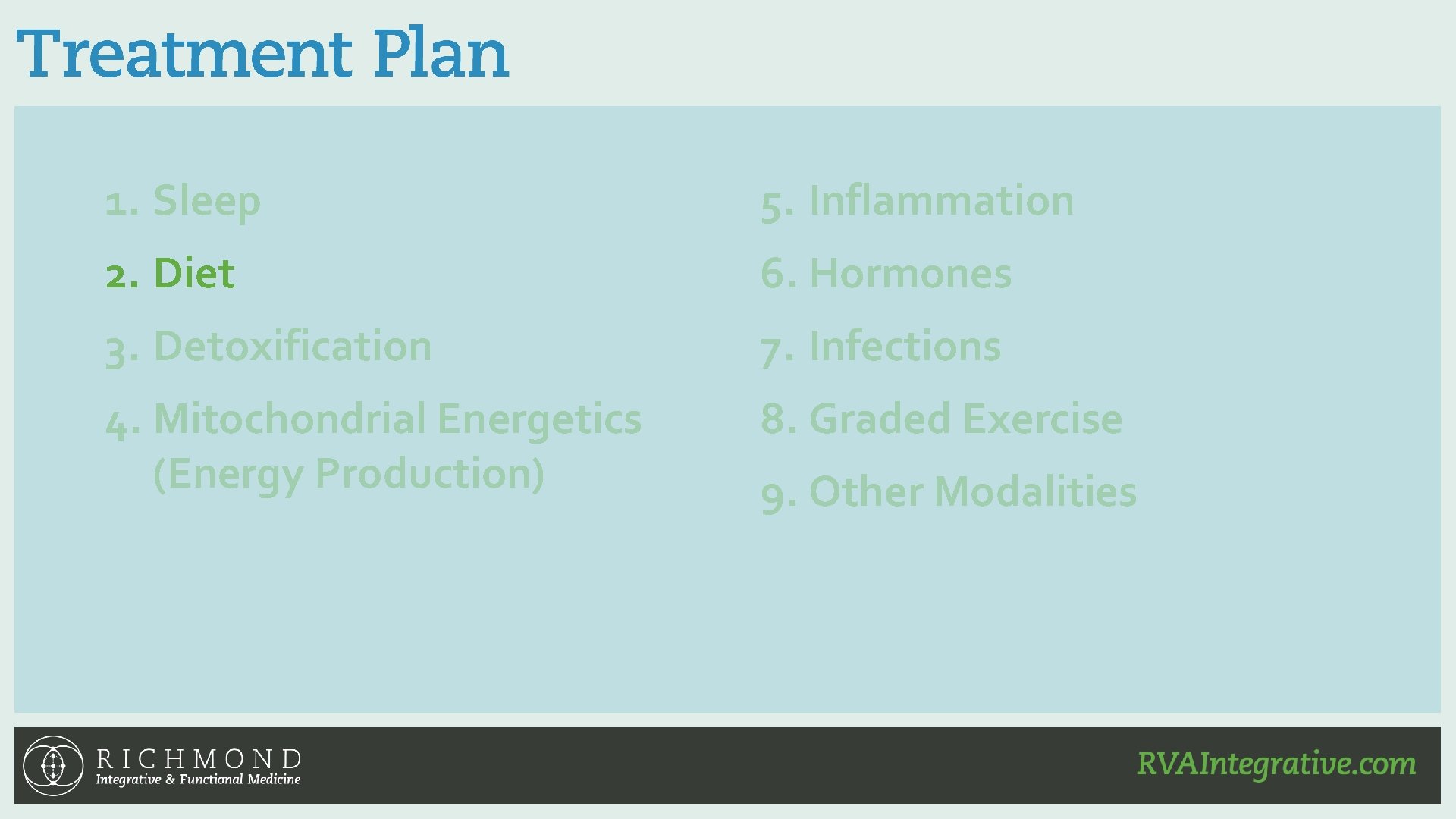 1. Sleep 5. Inflammation 2. Diet 6. Hormones 3. Detoxification 7. Infections 4. Mitochondrial