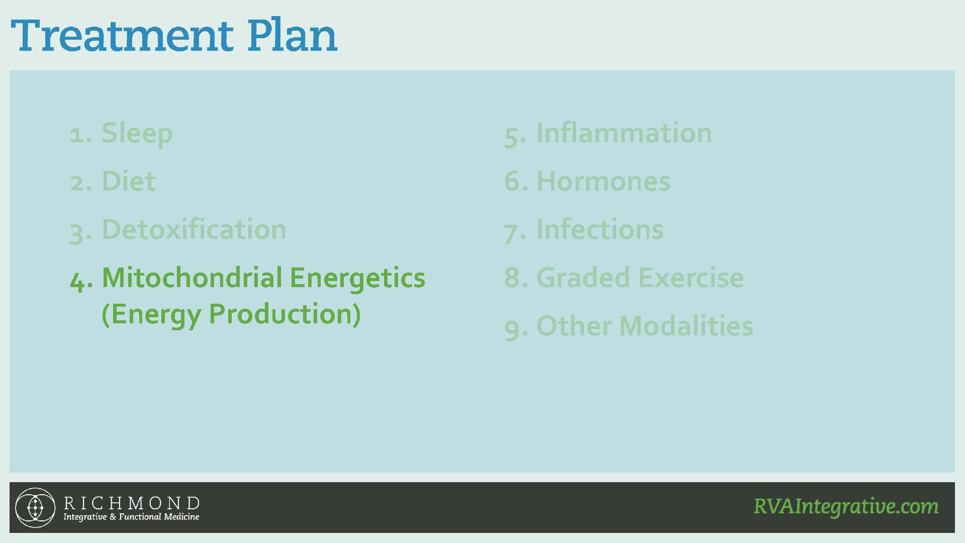 1. Sleep 5. Inflammation 2. Diet 6. Hormones 3. Detoxification 7. Infections 4. Mitochondrial