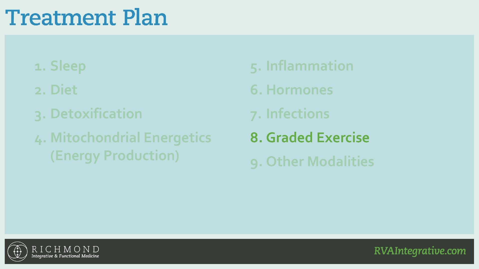 1. Sleep 5. Inflammation 2. Diet 6. Hormones 3. Detoxification 7. Infections 4. Mitochondrial