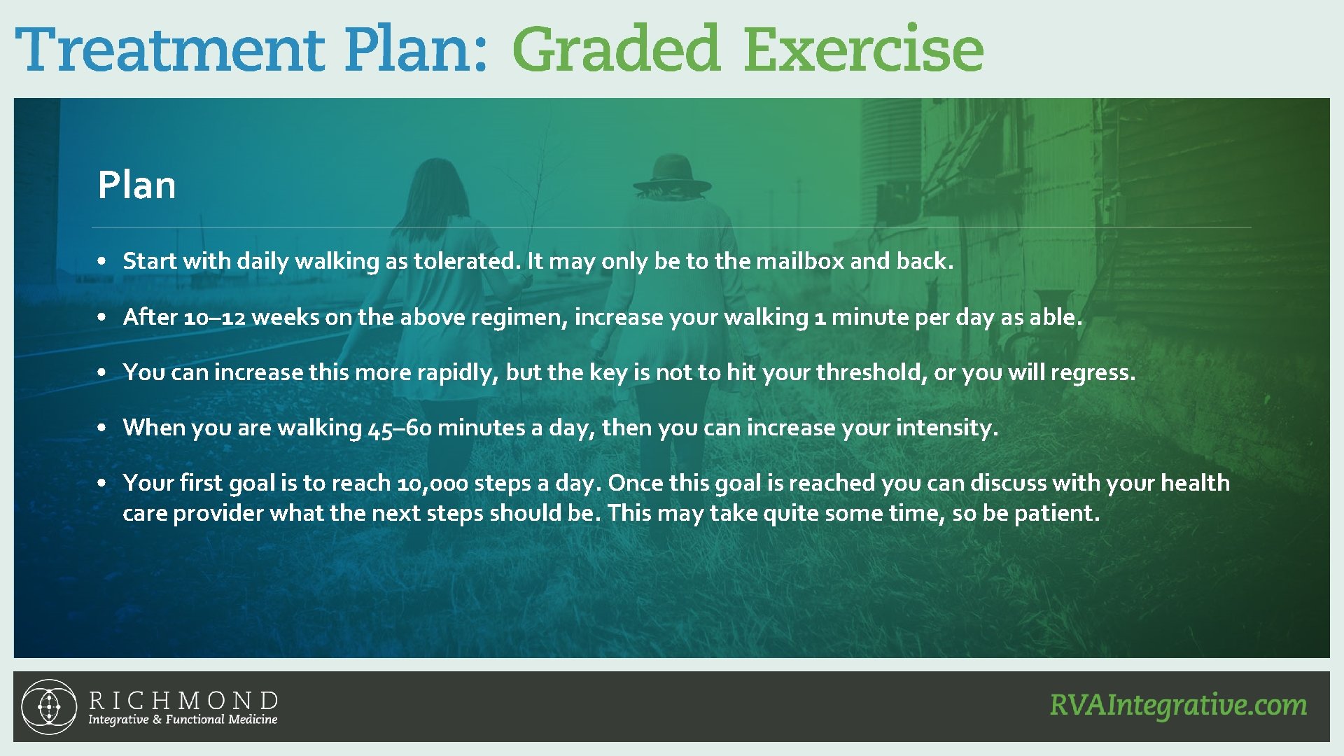 Plan • Start with daily walking as tolerated. It may only be to the