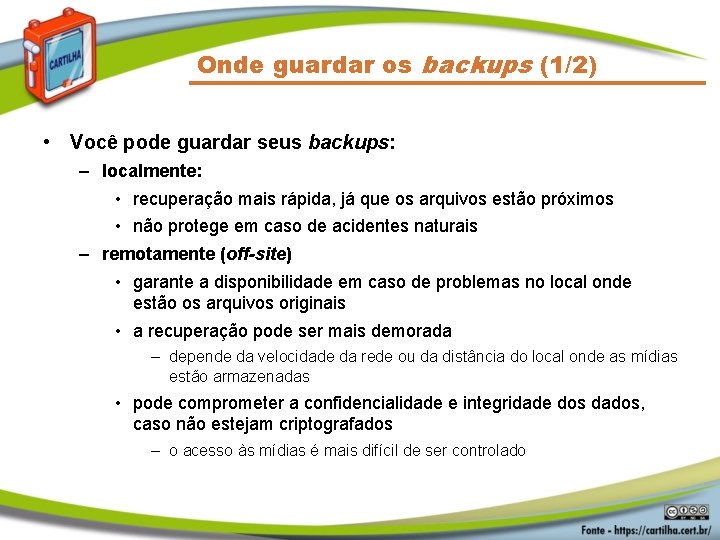 Onde guardar os backups (1/2) • Você pode guardar seus backups: – localmente: •