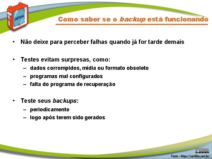 Como saber se o backup está funcionando • Não deixe para perceber falhas quando