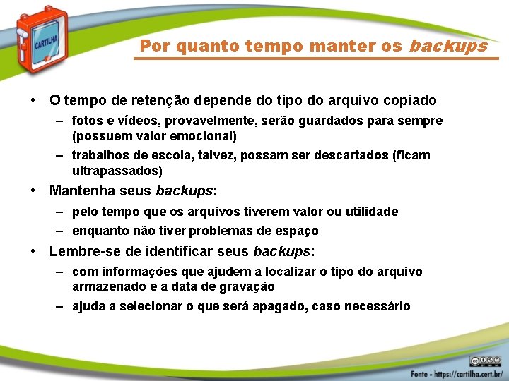Por quanto tempo manter os backups • O tempo de retenção depende do tipo