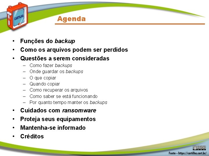 Agenda • Funções do backup • Como os arquivos podem ser perdidos • Questões