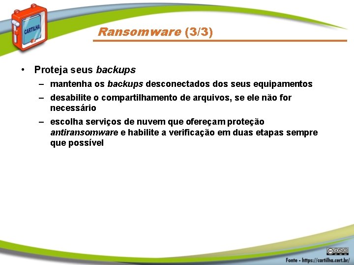 Ransomware (3/3) • Proteja seus backups – mantenha os backups desconectados seus equipamentos –