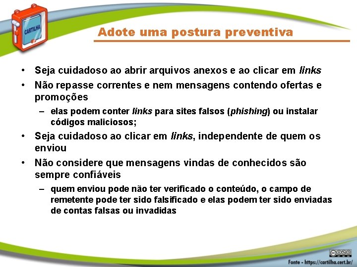 Adote uma postura preventiva • Seja cuidadoso ao abrir arquivos anexos e ao clicar