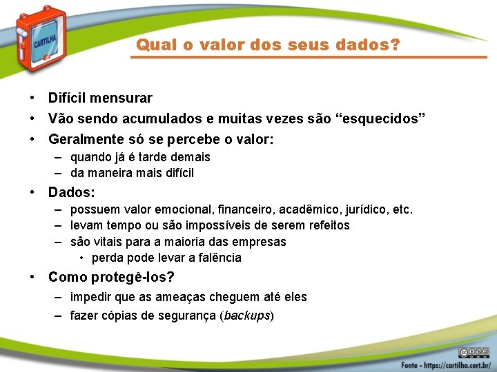 Qual o valor dos seus dados? • Difícil mensurar • Vão sendo acumulados e