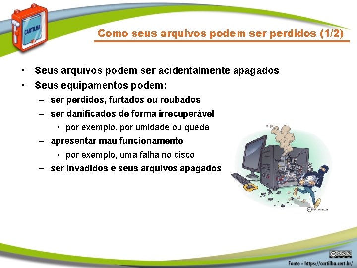 Como seus arquivos podem ser perdidos (1/2) • Seus arquivos podem ser acidentalmente apagados