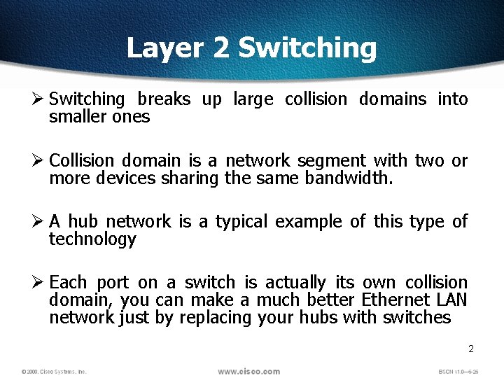 Layer 2 Switching Ø Switching breaks up large collision domains into smaller ones Ø