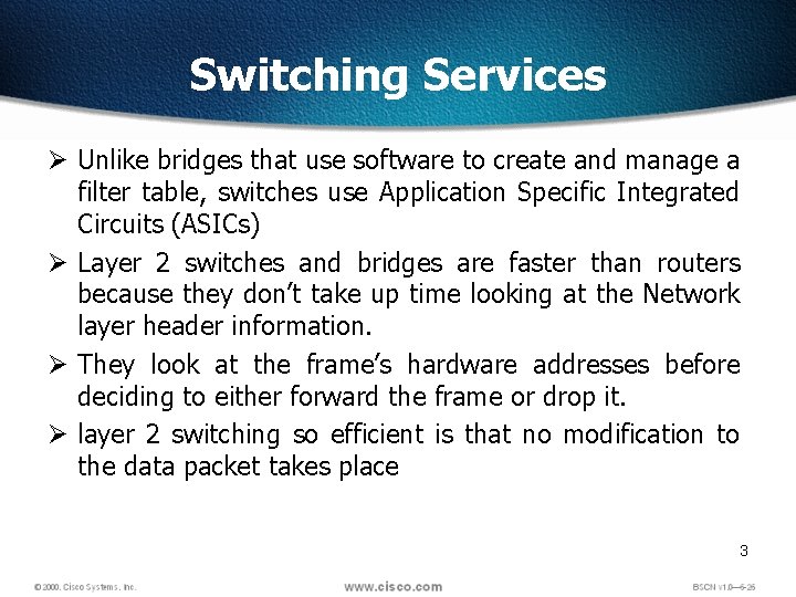 Switching Services Ø Unlike bridges that use software to create and manage a filter