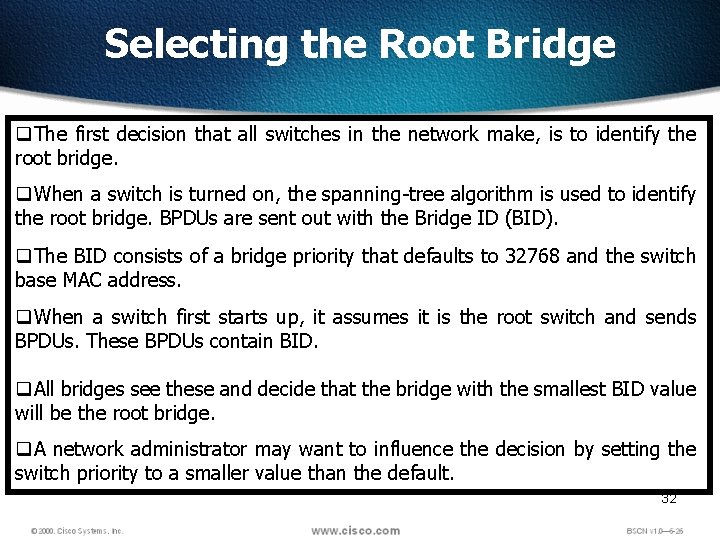Selecting the Root Bridge q. The first decision that all switches in the network
