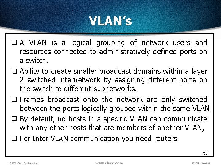VLAN’s q A VLAN is a logical grouping of network users and resources connected