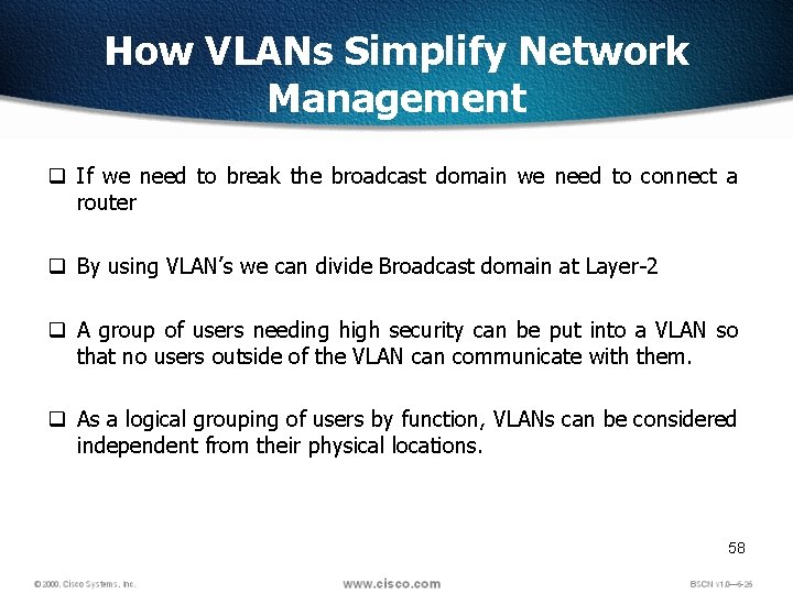 How VLANs Simplify Network Management q If we need to break the broadcast domain