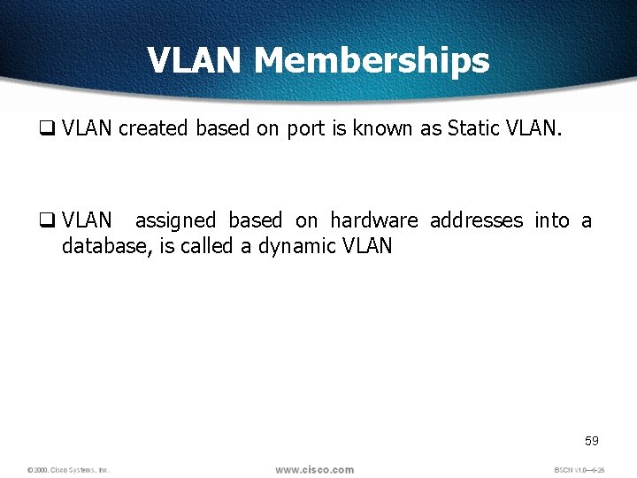 VLAN Memberships q VLAN created based on port is known as Static VLAN. q