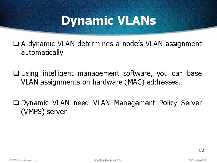 Dynamic VLANs q A dynamic VLAN determines a node’s VLAN assignment automatically q Using
