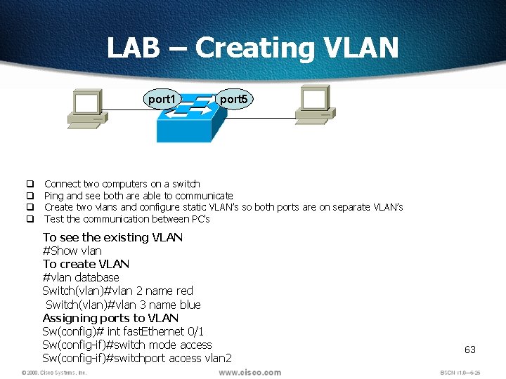 LAB – Creating VLAN port 1 q q port 5 Connect two computers on