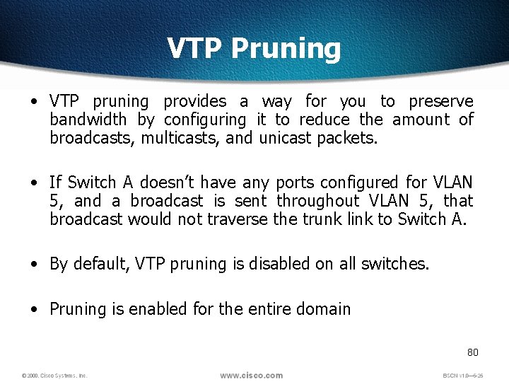VTP Pruning • VTP pruning provides a way for you to preserve bandwidth by