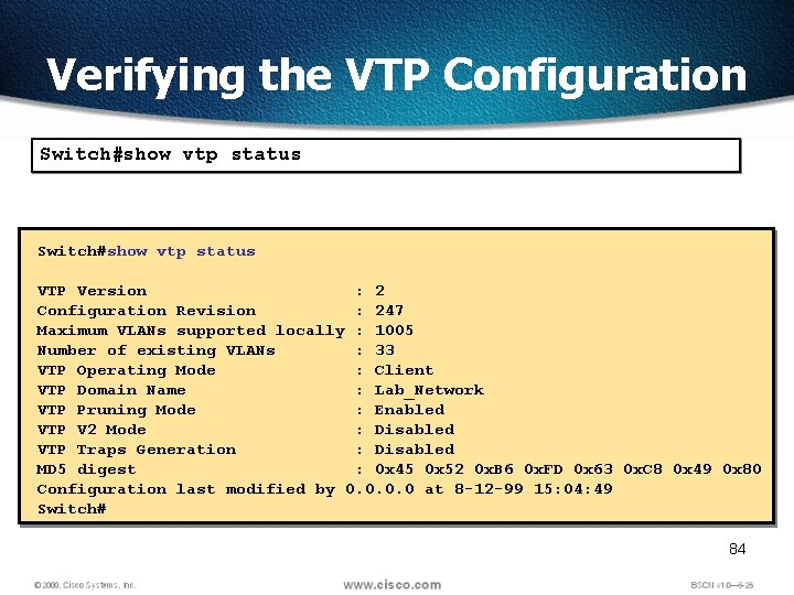 Verifying the VTP Configuration Switch#show vtp status VTP Version : 2 Configuration Revision :