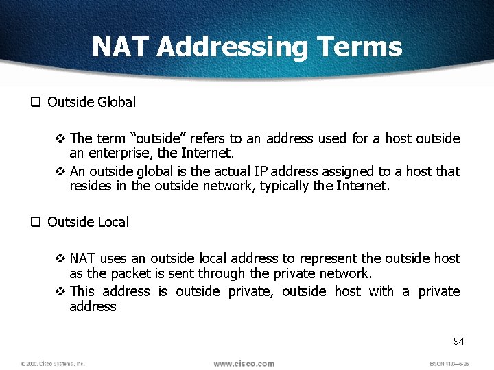 NAT Addressing Terms q Outside Global v The term “outside” refers to an address