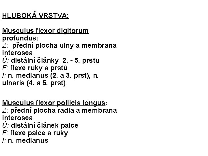 HLUBOKÁ VRSTVA: Musculus flexor digitorum profundus: Z: přední plocha ulny a membrana interosea Ú: