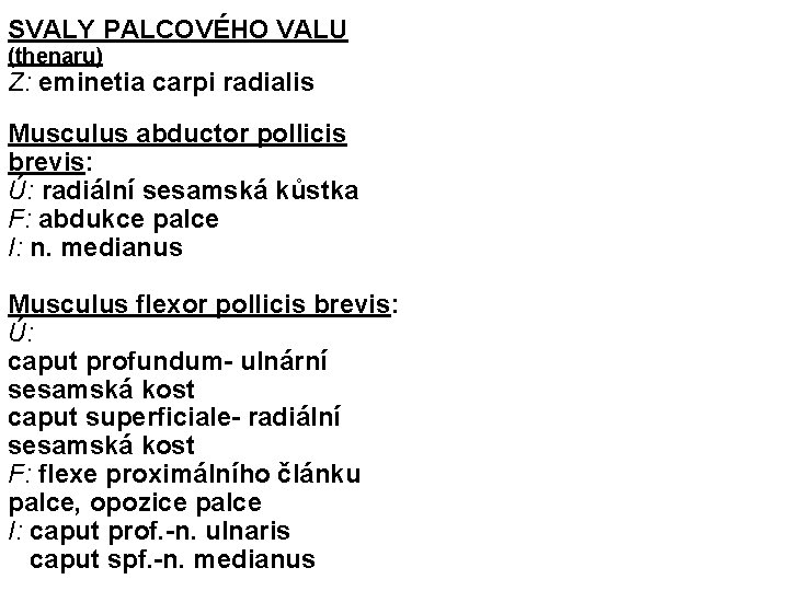 SVALY PALCOVÉHO VALU (thenaru) Z: eminetia carpi radialis Musculus abductor pollicis brevis: Ú: radiální