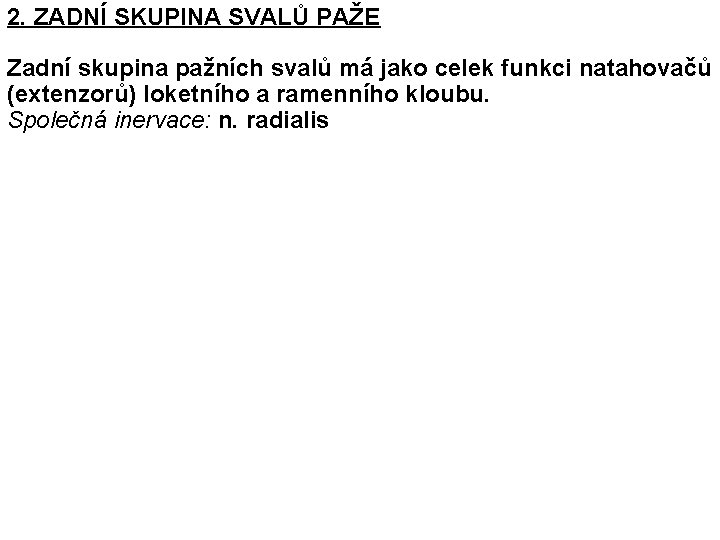 2. ZADNÍ SKUPINA SVALŮ PAŽE Zadní skupina pažních svalů má jako celek funkci natahovačů