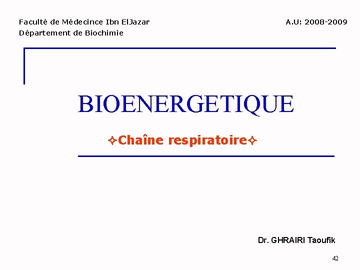 Faculté de Médecince Ibn El. Jazar A. U: 2008 -2009 Département de Biochimie BIOENERGETIQUE