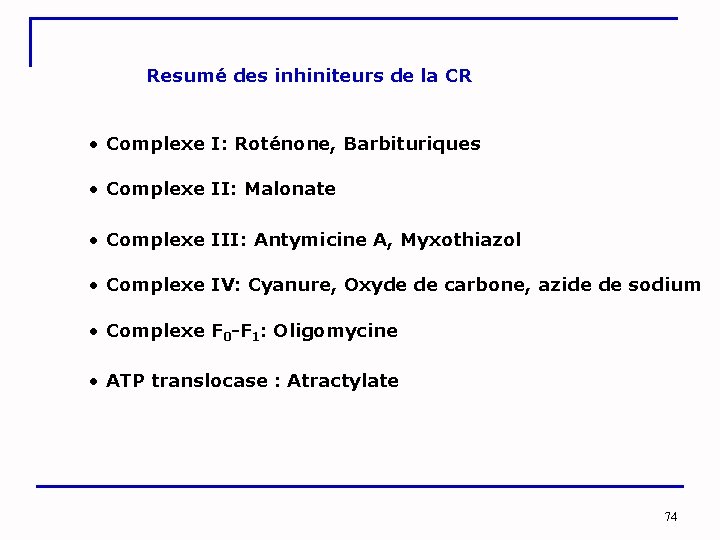 Resumé des inhiniteurs de la CR • Complexe I: Roténone, Barbituriques • Complexe II: