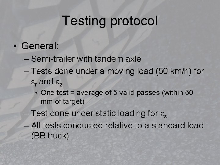 Testing protocol • General: – Semi-trailer with tandem axle – Tests done under a