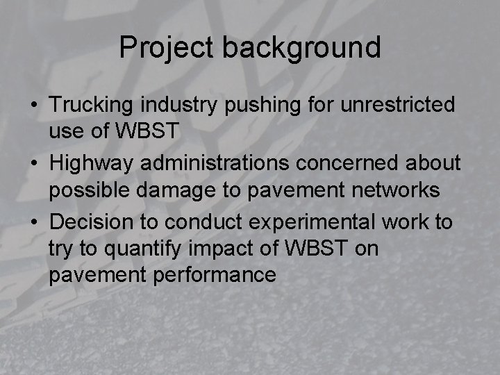 Project background • Trucking industry pushing for unrestricted use of WBST • Highway administrations