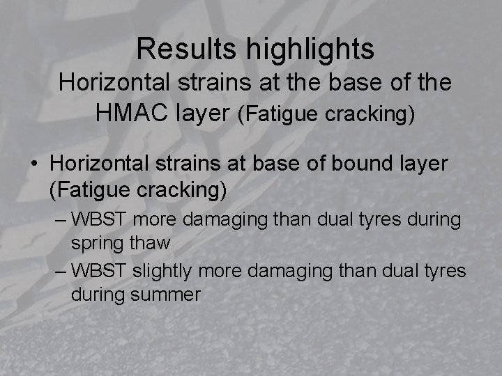 Results highlights Horizontal strains at the base of the HMAC layer (Fatigue cracking) •