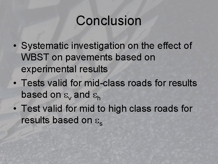 Conclusion • Systematic investigation on the effect of WBST on pavements based on experimental