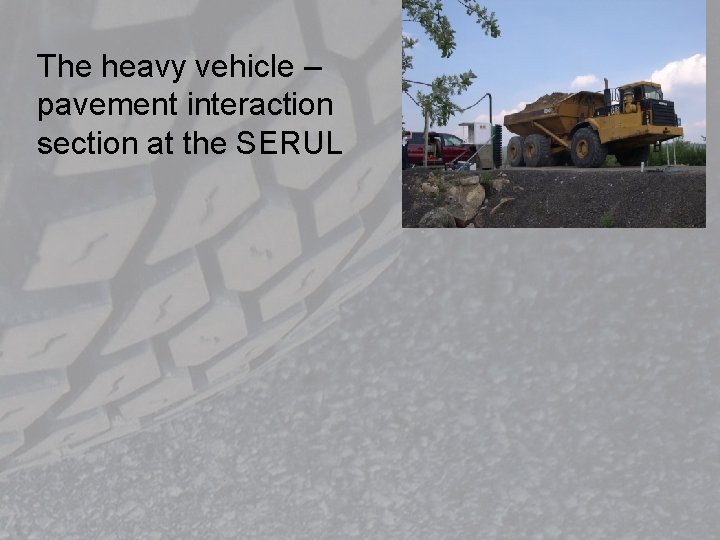 The heavy vehicle – pavement interaction section at the SERUL 