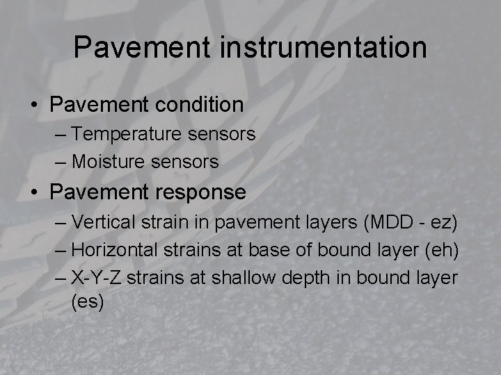 Pavement instrumentation • Pavement condition – Temperature sensors – Moisture sensors • Pavement response