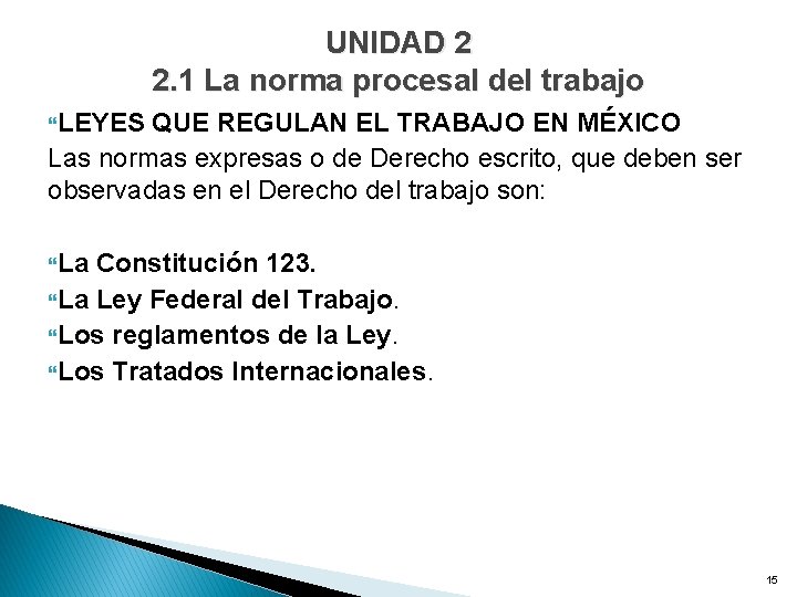 UNIDAD 2 2. 1 La norma procesal del trabajo LEYES QUE REGULAN EL TRABAJO