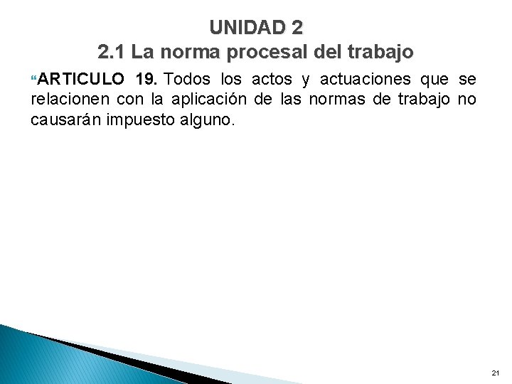 UNIDAD 2 2. 1 La norma procesal del trabajo ARTICULO 19. Todos los actos