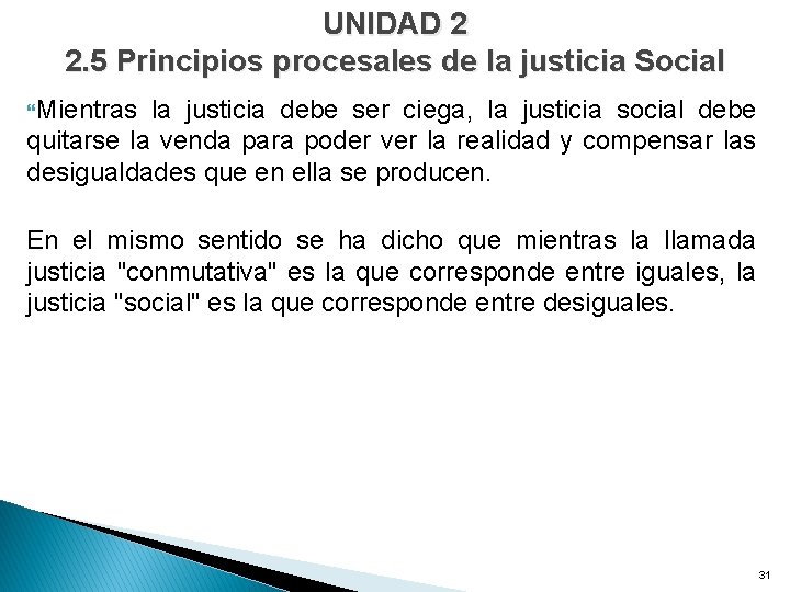 UNIDAD 2 2. 5 Principios procesales de la justicia Social Mientras la justicia debe
