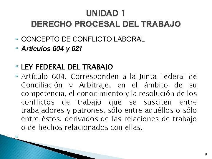 UNIDAD 1 DERECHO PROCESAL DEL TRABAJO CONCEPTO DE CONFLICTO LABORAL Artículos 604 y 621